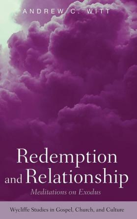 Redemption and Relationship: Meditations on Exodus (Wycliffe Studies in Gospel Church and Culture)