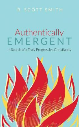 Authentically Emergent: In Search of a Truly Progressive Christianity