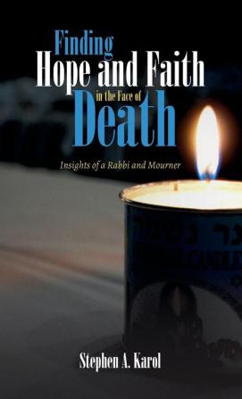 Finding Hope and Faith in the Face of Death: Insights of a Rabbi and Mourner