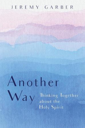 Another Way: Thinking Together about the Holy Spirit