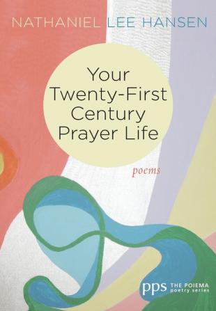 Your Twenty-First Century Prayer Life: Poems: 25 (Poiema Poetry)