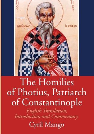 The Homilies of Photius Patriarch of Constantinople: English Translation Introduction and Commentary (Dumbarton Oaks Studies)