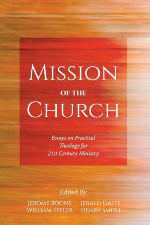 Mission of the Church: Essays on Practical Theology for 21st Century Ministry