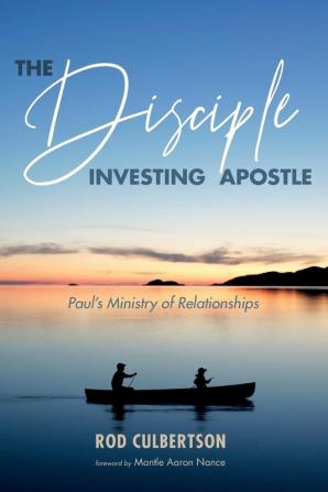 The Disciple Investing Apostle: Paul's Ministry of Relationships: 3 (Changed Lives Changing Lives)