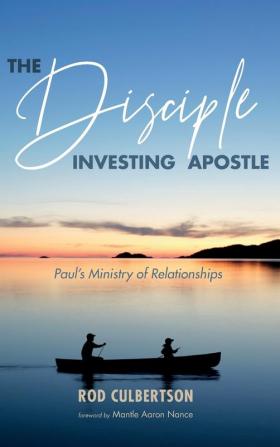 The Disciple Investing Apostle: Paul's Ministry of Relationships: 3 (Changed Lives Changing Lives)