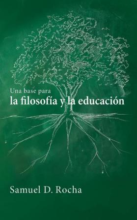 Una base para la filosofía y la educación / A Primer for Philosophy and Education: Spanish Language Edition