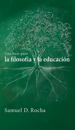 Una base para la filosofía y la educación / A Primer for Philosophy and Education: Spanish Language Edition