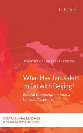 What Has Jerusalem to Do with Beijing?: Biblical Interpretation from a Chinese Perspective Second Edition: 2 (Contrapuntal Readings of the Bible in World Christianity)