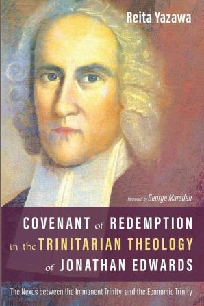 Covenant of Redemption in the Trinitarian Theology of Jonathan Edwards: The Nexus Between the Immanent Trinity and the Economic Trinity