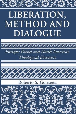 Liberation Method and Dialogue: Enrique Dussel and North American Theological Discourse