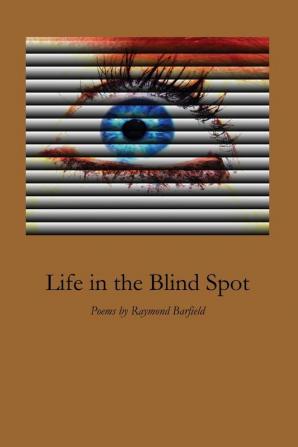 Life in the Blind Spot: Poems by Raymond Barfield