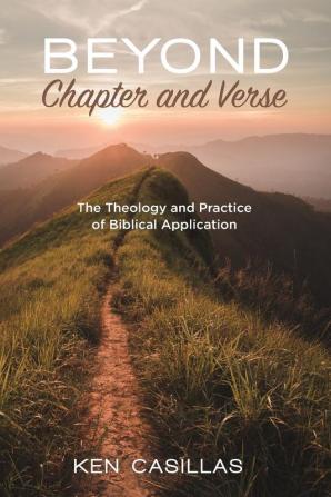 Beyond Chapter and Verse: The Theology and Practice of Biblical Application