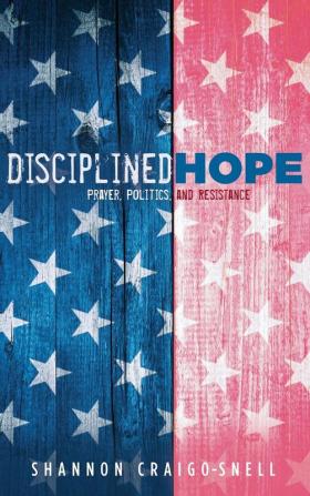 Disciplined Hope: Prayer Politics and Resistance