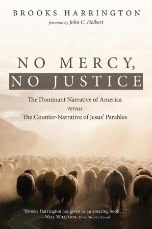 No Mercy No Justice: The Dominant Narrative of America Versus the Counter-Narrative of Jesus' Parables