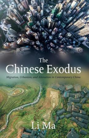 The Chinese Exodus: Migration Urbanism and Alienation in Contemporary China