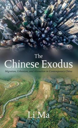 The Chinese Exodus: Migration Urbanism and Alienation in Contemporary China