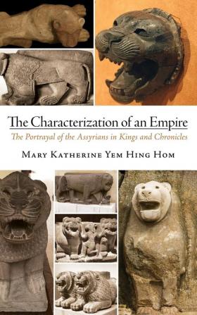 The Characterization of an Empire: The Portrayal of the Assyrians in Kings and Chronicles