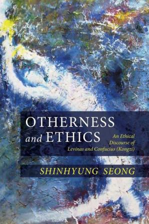 Otherness and Ethics: An Ethical Discourse of Levinas and Confucius (Kongzi)