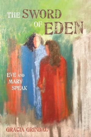 The Sword of Eden: Eve and Mary Speak