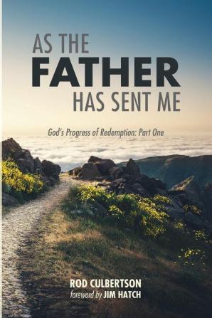 As The Father Has Sent Me: God's Progress of Redemption: Part One