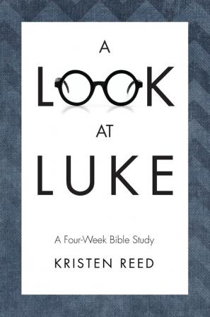 A Look At Luke: A Four-Week Bible Study