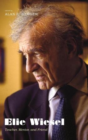 Elie Wiesel: Teacher Mentor and Friend