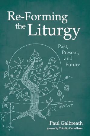 Re-Forming the Liturgy: Past Present and Future