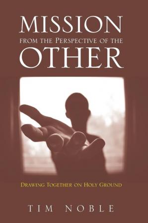 Mission from the Perspective of the Other: Drawing Together on Holy Ground