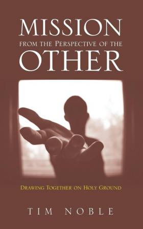 Mission from the Perspective of the Other: Drawing Together on Holy Ground