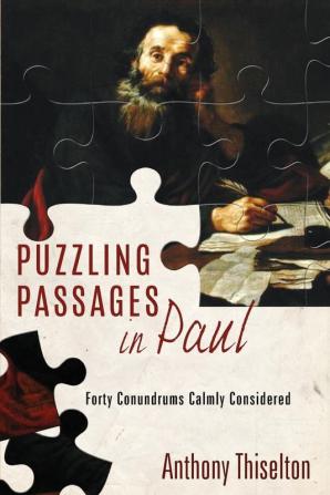 Puzzling Passages in Paul: Forty Conundrums Calmly Considered