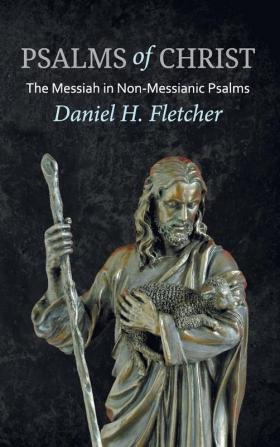 Psalms of Christ: The Messiah in Non-Messianic Psalms