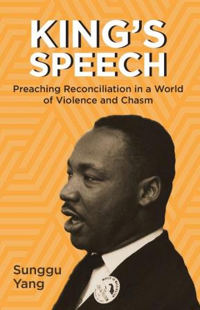 King's Speech: Preaching Reconciliation in a World of Violence and Chasm