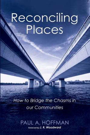 Reconciling Places: How to Bridge the Chasms in Our Communities