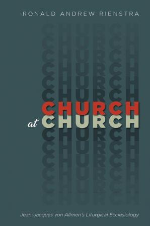 Church at Church: Jean-Jacques Von Allmen's Liturgical Ecclesiology