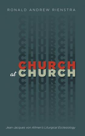 Church at Church: Jean-Jacques Von Allmen's Liturgical Ecclesiology