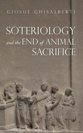 Soteriology and the End of Animal Sacrifice