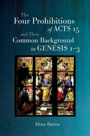 The Four Prohibitions of Acts 15 and Their Common Background in Genesis 1-3