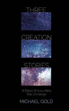 Three Creation Stories: A Rabbi Encounters the Universe