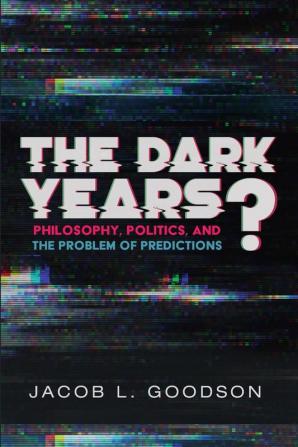 The Dark Years?: Philosophy Politics and the Problem of Predictions