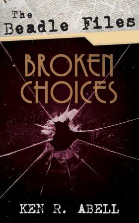 The Beadle Files: Broken Choices