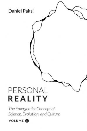 Personal Reality Volume 1: The Emergentist Concept of Science Evolution and Culture