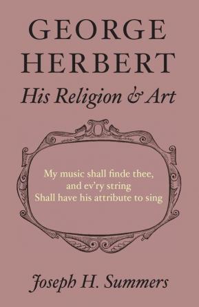 George Herbert: His Religion and Art