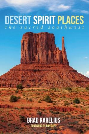 Desert Spirit Places: The Sacred Southwest