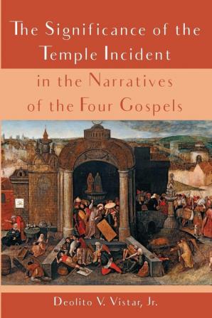 The Significance of the Temple Incident in the Narratives of the Four Gospels