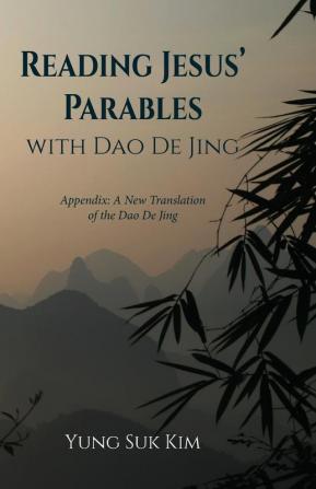 Reading Jesus' Parables with DAO de Jing: Appendix: A New Translation of the DAO de Jing