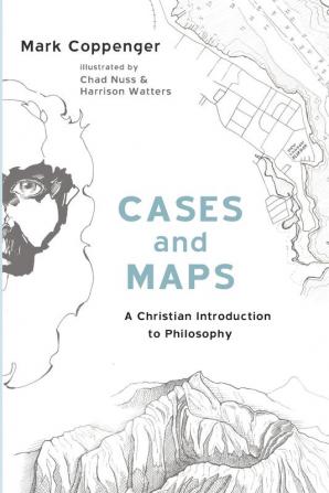 Cases and Maps: A Christian Introduction to Philosophy