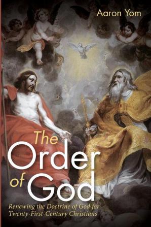 The Order of God: Renewing the Doctrine of God for Twenty-First-Century Christians