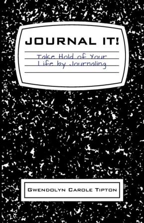 Journal It!: Take Hold of Your Life by Journaling