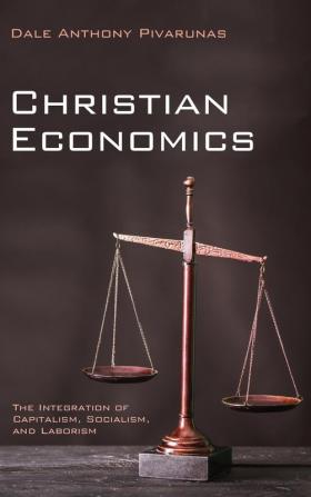 Christian Economics: The Integration of Capitalism Socialism and Laborism