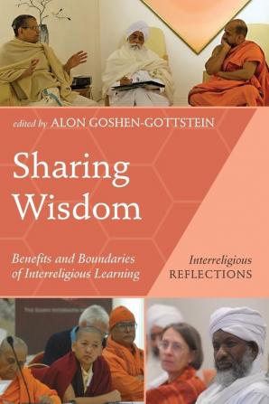 Sharing Wisdom: Benefits and Boundaries of Interreligious Learning (Interreligious Reflections)